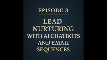 Episode 8 — Lead Nurturing with AI Chatbots and Email Sequences