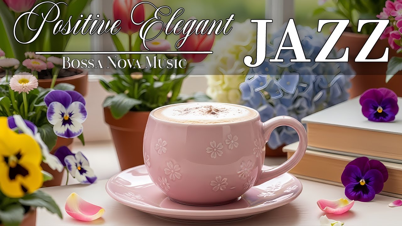 Positive Elegant Jazz ☕ Bossa Nova instrumental for Happy Moods, Work & Study