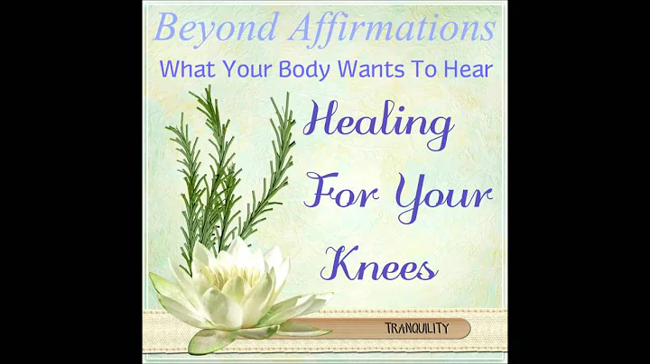 What Your Body Wants To Hear, Healing For Your Knees