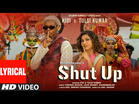 Shut Up (Lyrical) KiDi X Tulsi Kumar | Tanishk Bagchi, Bhrigu P | Adil Shaikh | Bhushan Kumar