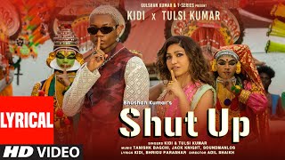 Shut Up (Lyrical) KiDi X Tulsi Kumar | Tanishk Bagchi, Bhrigu P | Adil Shaikh | Bhushan Kumar