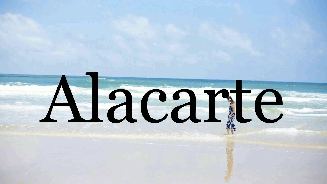 How To Pronounce Alacarte🌈🌈🌈🌈🌈🌈Pronunciation Of Alacarte YouTube