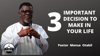 3 Important Decision To Make In Life by Pastor Mensa Otabil