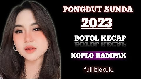 BOTOL KECAP VERSI PONGDUT SUNDA BAJIDOR KOPLO TERBARU 2023 KENDANG RAMPAK FULL BLEKUK ITEY RAMPAK