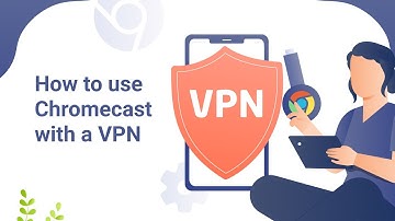 How to use Chromecast with a VPN
