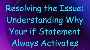 Resolving the Issue: Understanding Why Your if Statement Always Activates