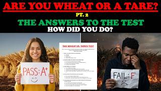 ARE YOU WHEAT OR A TARE?  (PT. 2)  THE ANSWERS TO THE TEST: HOW DID YOU DO?