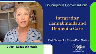 Courageous Conversations: Integrating Cannabinoids and Dementia Care