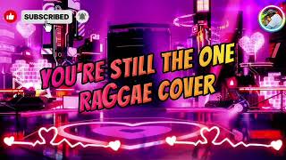 YOU'RE STILL THE ONE - RAGGAE COVER (Vivoree ft. Dj Rotbart)