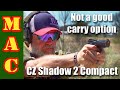 Why i wont carry the cz shadow 2 compact