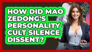 How Did Mao Zedong's Personality Cult Silence Dissent? - Socialism Explained