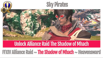 FFXIV Unlock Alliance Raid The Shadow of Mhach - Sky Pirates - Heavensward