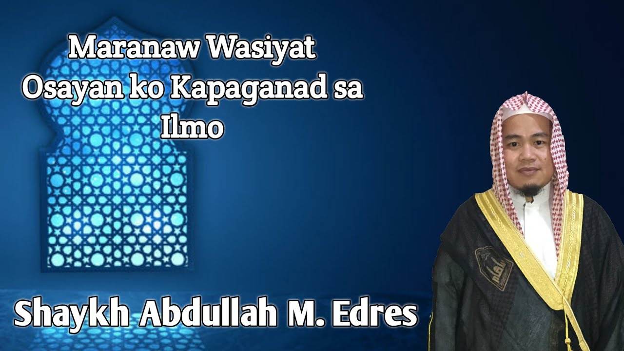 Maranaw Wasiyat | Osayan ko Kapaganad sa Ilmo | By: Shaykh Abdullah  M. Edres
