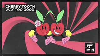 Cherry Tooth - Way Too Good (Official Audio)