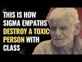 This Is How Sigma Empaths Destroy A Toxic Person With Class | NPD | Healing | Empaths Refuge