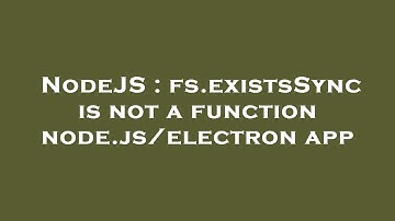 NodeJS : fs.existsSync is not a function node.js/electron app