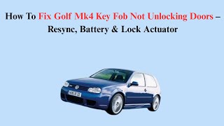 How To Fix Golf Mk4 Key Fob Not Unlocking Doors – Resync, Battery & Lock Actuator