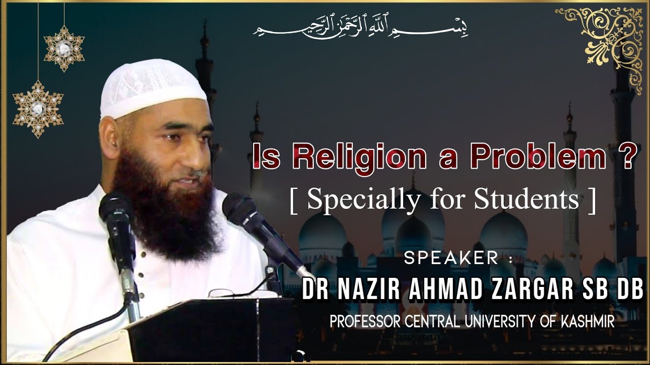 Is Religion a Problem ? [ Full Bayan ] || Specially for Students || Dr Nazir Ahmad Zargar Sb Db