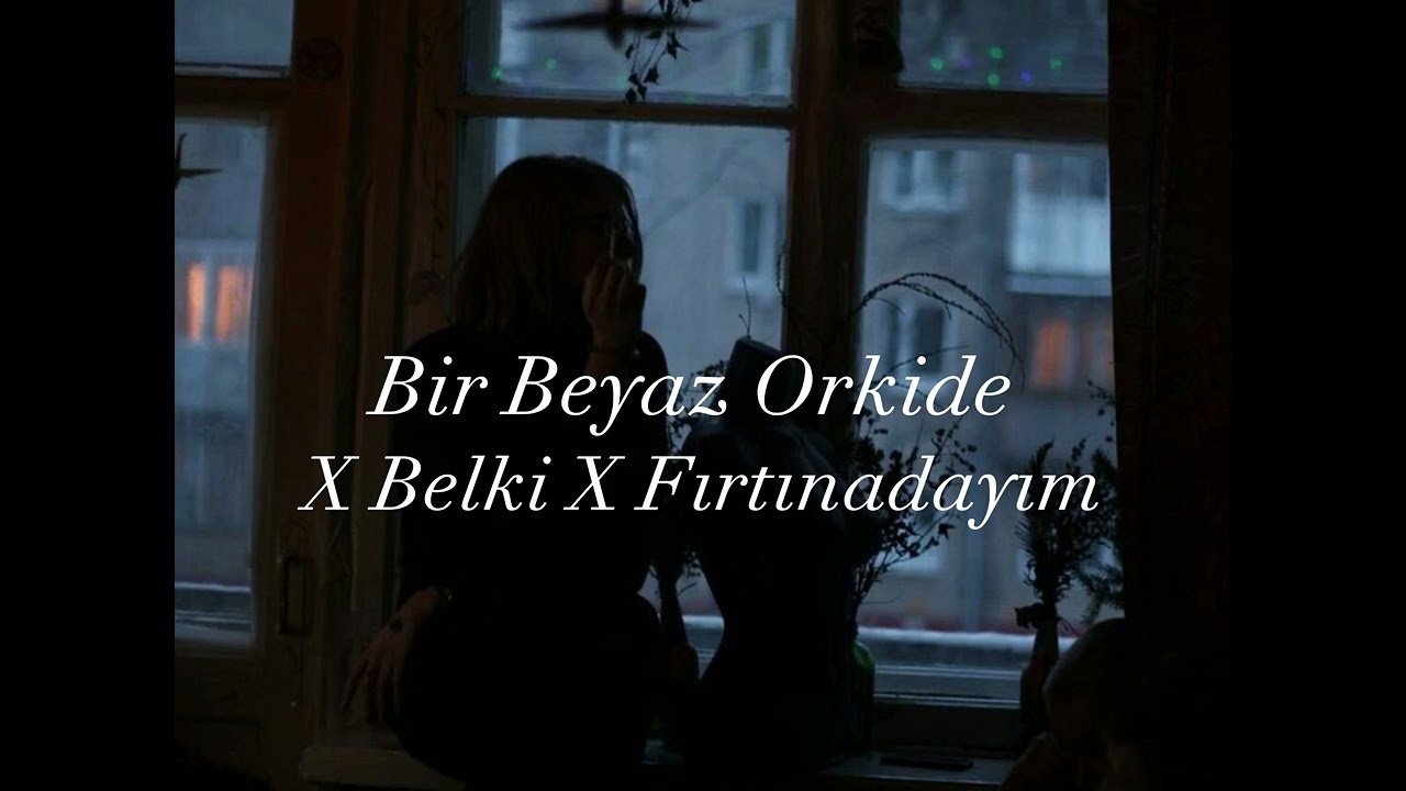 Bir Beyaz Orkide X Belki X Fırtınadayım X Gamzedeyim deva bulamam MİX