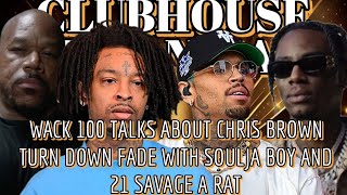 WACK 100 TALKS ABOUT CHRIS BROWN TURN DOWN A FADE WITH SOULJA BOY AND 21 A RAT