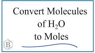 Convert Molecules of H2O to Moles