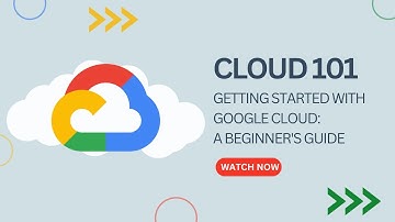 Cloud 101: Getting Started with Google Cloud: A Beginner