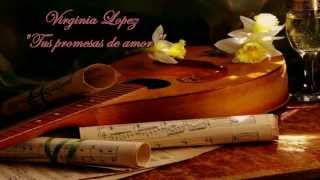 Video thumbnail of "TUS PROMESAS DE AMOR  VIRGINIA LOPEZ"