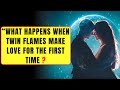 what happens when twin flames make love for the first time