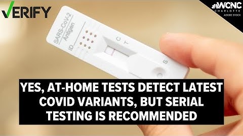 At-home tests detect the latest COVID variants, but serial testing is recommended | VERIFY
