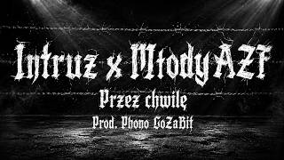 Intruz x Młody AZF - Przez chwilę (prod. Phono CoZaBit)