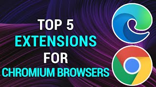 top 5 extensions for chromium browsers! | 2023