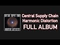 Central Supply Chain - Harmonic Distortion   FULL ALBUM