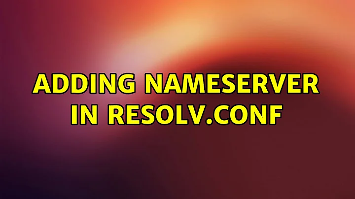 Adding nameserver in resolv.conf (2 Solutions!!)