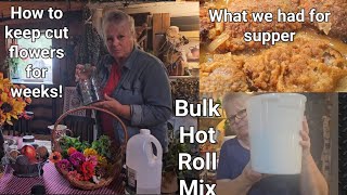 How I keep fresh cut flowers for weeks/ What we ate for supper/ Homemade Hot Roll Mix for Pantry