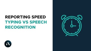 Reporting Speed - Typing vs Speech Recognition