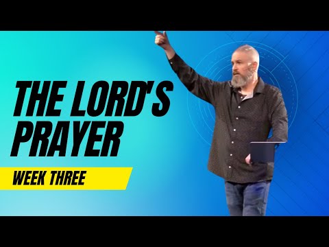The Lord's Prayer - Week 3