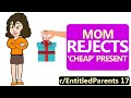 r/EntitledParents | Mom REJECTS 'Cheap' Present