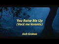 Josh Groban - You Raise me Up (Você me levanta)