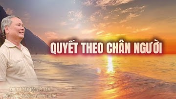 QUYẾT THEO CHÂN NGƯỜI