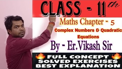 MATHEMATICS CLASS-XI, CHAPTER-4(COMPLEX NUMBER) LECTURE-1 By Vikash sir(M.Tech)