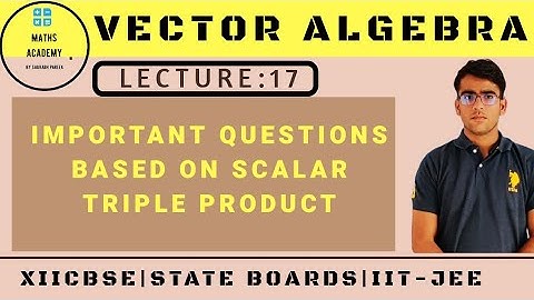 Lecture:17- Questions Based On Scalar Triple Product for XII CBSE and JEE.