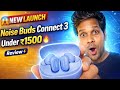 Noise Buds Connect 3 🔥 Review & Unboxing | New launch 2026 | Superb looks | Best quality | new