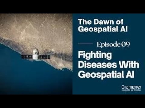 Dawn of the Geospatial AI | Episode 9 - Geospatial AI Use Case to Fight Diseases