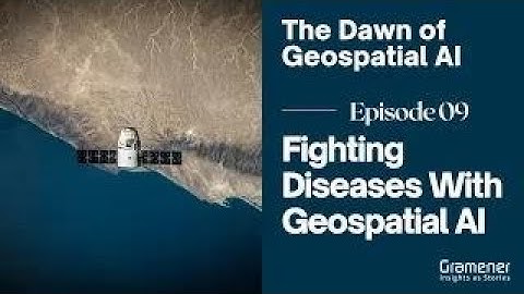 Dawn of the Geospatial AI | Episode 9 - Geospatial AI Use Case to Fight Diseases