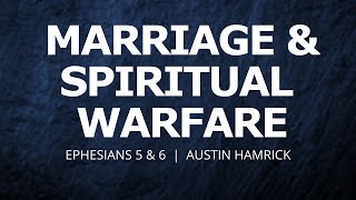 Marriage & Spiritual Warfare | Ephesians 5 & 6 | Austin Hamrick