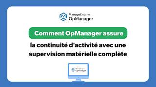 Comment OpManager assure la continuité d'activité avec une supervision matérielle complète ?