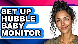 How to Set Up Hubble Baby Monitor (only Way)