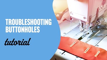 Troubleshooting Buttonholes