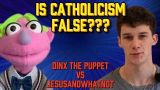 Is the Catholic Church True? (Dinx the Puppet vs. Jesusandwhatnot)