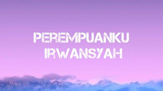 Perempuanku - Irwansyah ( Lirik Lagu)